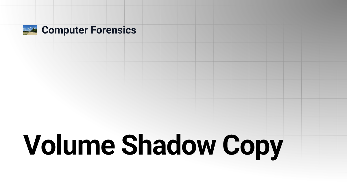 Volume Shadow Copy | Computer Forensics